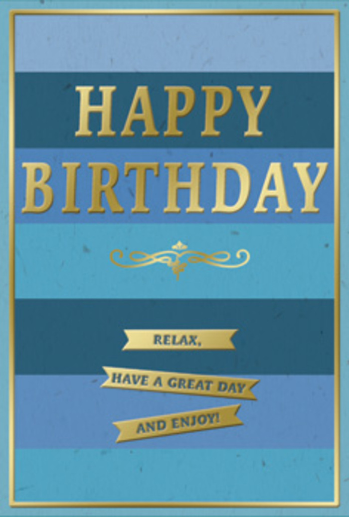 The image shows an elegant birthday card whose calm palette and refined detailing would look perfectly suited to a serene Surbiton living room or a sunlit corner café. The background is made up of wide, horizontal stripes in varying shades of blue, stacked neatly from bottom to top. At the base is a deep navy blue, anchoring the design; above it, bands of denim, teal, and ocean blue softly transition into a lighter, airy sky blue near the top, suggesting open space and gentle ease. Across this soothing backdrop, the greeting HAPPY BIRTHDAY appears boldly in the centre, each letter cast in metallic gold foil. The uppercase text is embossed, giving the lettering a slight rise you can almost feel, with light skimming over its curved edges to create a subtle glow rather than a harsh glare. Directly below the main message, a delicate golden flourish stretches horizontally, its curving lines adding a note of vintage charm and refined ornament, like something you might see on traditional printed invitations. Beneath this flourish lie three slim gold banners, stacked with careful spacing so they read clearly and harmoniously. Each banner carries a short, encouraging phrase: Relax, have a great day and enjoy! The entire design is wrapped in a fine gold border that runs just inside the edge of the card, neatly framing the blues and reinforcing the sense of completeness. The surface appears smooth and velvety, the matte blues providing a serene contrast to the shiny, embossed gold. Imagined in context, this card could be propped beside a bouquet of seasonal flowers delivered across Surbiton, the gold catching the light from a nearby window and offering the recipient a moment of warm, unhurried birthday joy.